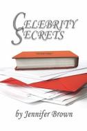 Celebrity Secrets di Jennifer Brown edito da America Star Books