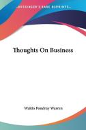 Thoughts On Business di Waldo Pondray Warren edito da Kessinger Publishing, Llc