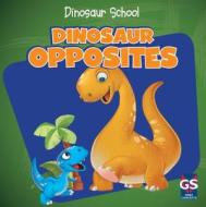 Dinosaur Opposites di Ava Saviola edito da Gareth Stevens Publishing