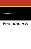 Paris 1870-1935 di Jules Bertaut, John Bell edito da Wildside Press