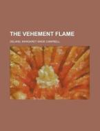 The Vehement Flame di Margaret Wade Campbell Deland edito da Rarebooksclub.com