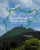 Nurburgring Nordschleife - An Enthusiast's Bend Guide: The Green Hell di J. Twaronite edito da Createspace