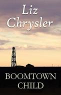 Boomtown Child di Liz Chrysler edito da America Star Books