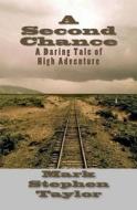 A Second Chance: A Daring Tale of High Adventure di Mark Stephen Taylor edito da Createspace