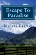Escape to Paradise: Living & Retiring in Panama di Richard Detrich edito da Createspace