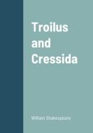 Troilus and Cressida di William Shakespeare edito da Lulu.com