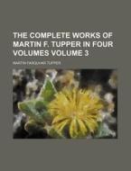 The Complete Works Of Martin F. Tupper I di Martin Farquhar Tupper edito da Rarebooksclub.com