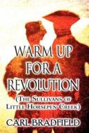 Warm Up For A Revolution di Carl Bradfield edito da America Star Books