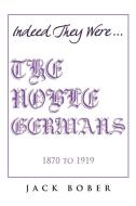 THE NOBLE GERMANS 1870 to 1919 di Jack Bober edito da Xlibris