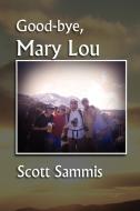 Good-Bye, Mary Lou di Scott Sammis edito da Xlibris