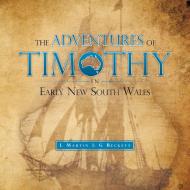 The Adventures of Timothy in Early New South Wales di L. Martin, G. Beckett edito da Trafford Publishing