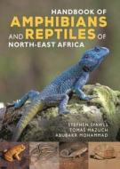 Handbook of Amphibians and Reptiles of Northeast Africa di Stephen Spawls, Abubakr Mohammad, Tomas Mazuch edito da BLOOMSBURY
