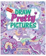 Draw Pretty Pictures di Katy Jackson edito da Windmill Books