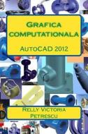 Grafica Computationala: AutoCAD 2012 di Relly Victoria Petrescu edito da Createspace