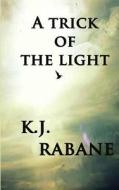 A Trick of the Light di K. J. Rabane edito da Createspace