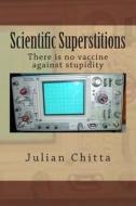 Scientific Superstitions di Julian Chitta edito da Createspace