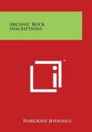 Archaic Rock Inscriptions di Hargrave Jennings edito da Literary Licensing, LLC