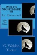 Wolf's Nightmare III: In Demand di G. Weldon Tucker edito da Createspace
