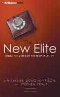 The New Elite: Inside the Minds of the Truly Wealthy di Jim Taylor, Doug Harrison, Stephen Kraus edito da Brilliance Audio