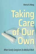 Taking Care Of Our Own di Sherry N. Mong edito da Cornell University Press