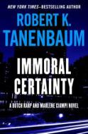 Immoral Certainty di Robert K Tanenbaum edito da Open Road Integrated Media, Inc.