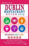 Dublin Restaurant Guide 2015: Best Rated Restaurants in Dublin - 500 Restaurants, Bars and Cafes Recommended for Visitors, 2015. di Ronald B. Kinnoch edito da Createspace
