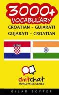 3000+ Croatian - Gujarati Gujarati - Croatian Vocabulary di Gilad Soffer edito da Createspace