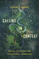 Calling in Context: Social Location and Vocational Formation di Susan L. Maros edito da IVP ACADEMIC