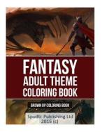 Fantasy Adult Theme Coloring Book: Grown Up Coloring Book di Spudtc Publishing Ltd edito da Createspace