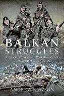 Balkan Struggles di Andrew Rawson edito da Pen & Sword Books Ltd