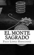 El Monte Sagrado di Paco Lopez-Hernandez edito da Createspace Independent Publishing Platform