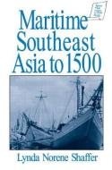 Maritime Southeast Asia to 500 di Lynda Norene Shaffer edito da Routledge