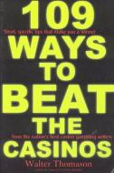 109 Ways to Beat the Casinos di Walter Thomason edito da Volt Press