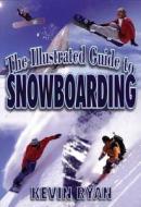 The Illustrated Guide To Snowboarding di Kevin Ryan edito da McGraw-Hill Education