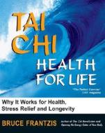 Tai Chi: Health for Life di Bruce Frantzis edito da NORTH ATLANTIC BOOKS