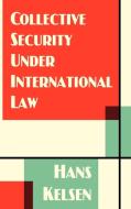 Collective Security Under International Law di Hans Kelsen edito da LAWBOOK EXCHANGE LTD (NJ)