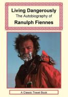 Living Dangerously di Ranulph Fiennes edito da LONG RIDERS GUILD PR