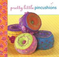 Pretty Little Pincushions edito da Lark Books (NC)