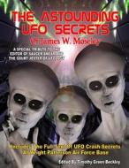 The Astounding UFO Secrets of James W. Moseley: Includes the Full Text of UFO Crash Secrets at Wright Patterson Air Force Base di James W. Moseley edito da Inner Light - Global Communications