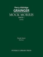 Mock Morris, RMTB 1 di Percy Aldridge Grainger edito da Petrucci Library Press