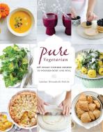 Pure Vegetarian: 108 Indian-Inspired Recipes to Nourish Body and Soul di Lakshmi Wennakoski-Bielicki edito da ROOST BOOKS