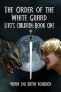 The Order of the White Guard di Wendy Schardein, Bryan Schardein edito da BLACKWYRM