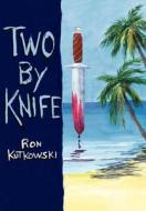 Two By Knife di Ron Kutkowski edito da Peppertree Press