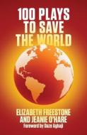 100 Plays to Save the World di Elizabeth Freestone, Jeanie O'Hare edito da THEATRE COMMUNICATIONS GROUP