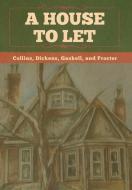 A House To Let di Collins, Dickens, Gaskell and Procter edito da Bibliotech Press