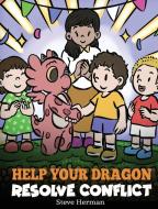 Help Your Dragon Resolve Conflict di Steve Herman edito da DG Books Publishing