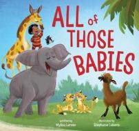 All Of Those Babies di Mylisa Larsen edito da Beach Lane Books