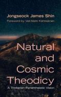 Natural and Cosmic Theodicy di Jongseock James Shin edito da Pickwick Publications