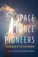 Space Force Pioneers edito da US Naval Institute Press