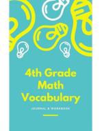 4th Grade Math Vocabulary Journal & Workbook di Haley Jones edito da LIGHTNING SOURCE INC